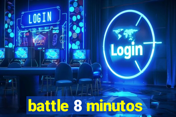 battle 8 minutos